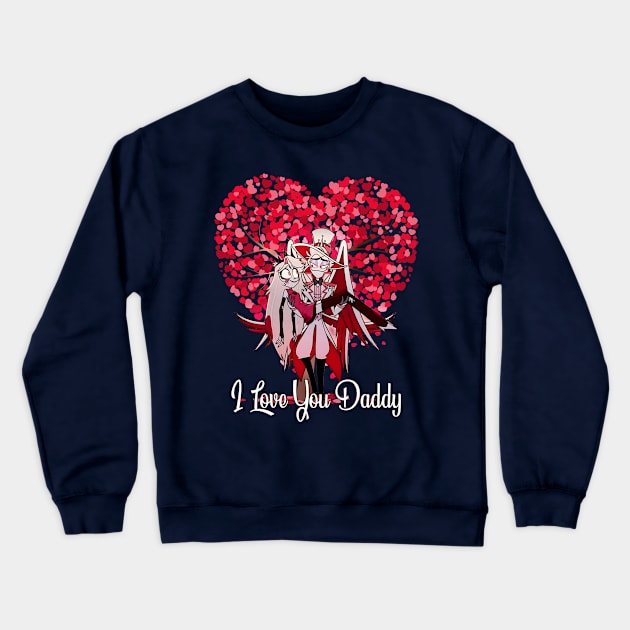 I love You Daddy - Hazbin Hotel Lucifer Crewneck Sweatshirt by Pharaoh Shop